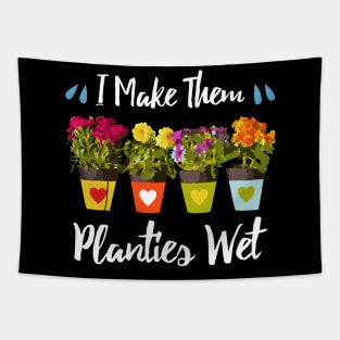 I Make Them Planties Wet - Funny Gardening Tapestry