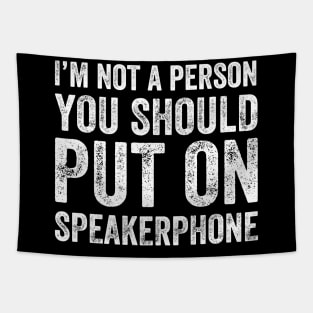 I'm not a person you should put on speakerphone Tapestry