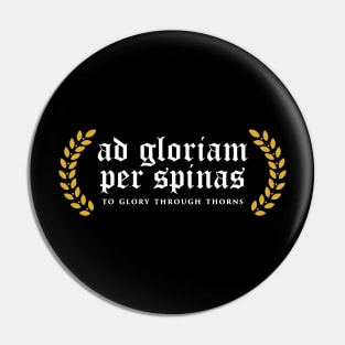 Ad Gloriam Per Spinas - To Glory Through Thorns Pin