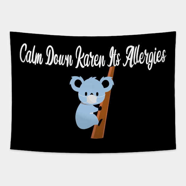 Calm Down Karen Its Allergies with cute koala Tapestry by idlamine
