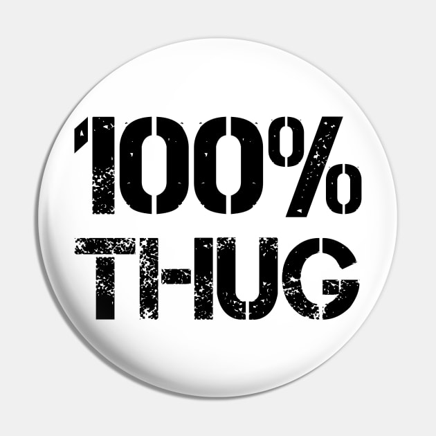 Hundred Percent Thug (black text) Pin by EpicEndeavours
