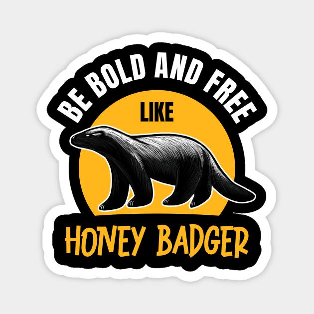 Be Bold & Free Like Honey Badger: Wildlife-Inspired Design for the Brave Magnet by Malinda