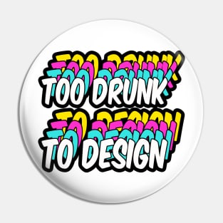 too drunk to design Pin