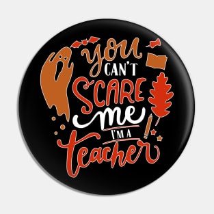 You Can't Scare Me I'm  A Teacher Pin