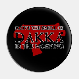 I Love the Smell of DAKKA in the Morning! Pin