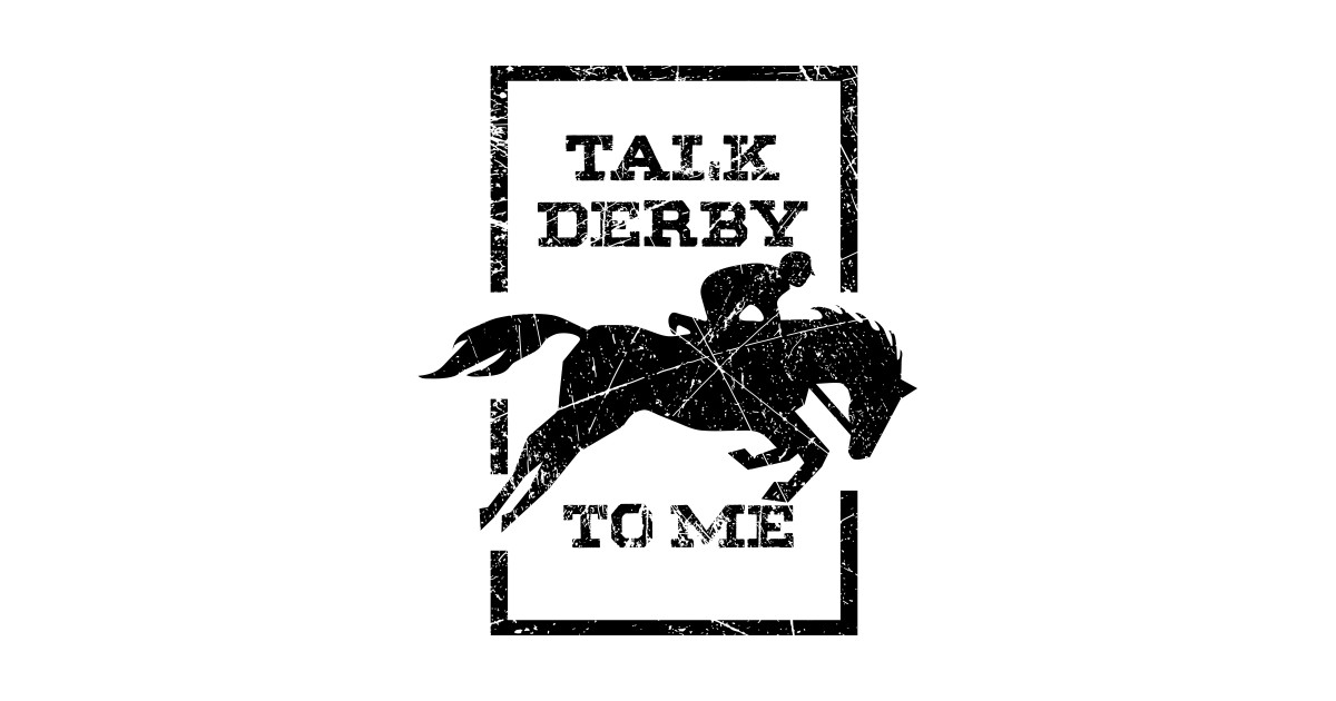 Talk Derby to me Gift for a Horse Lover Derby Fan - Talk Derby To Me ...