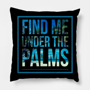 Find Me Under The Palms Beach Vacation Pillow