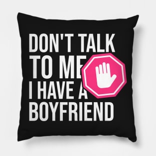 Don't Talk To Me I Have A Boyfriend - Funny gift Pillow