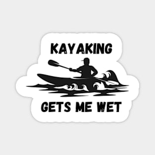 Kayaking Gets Me Wet Magnet