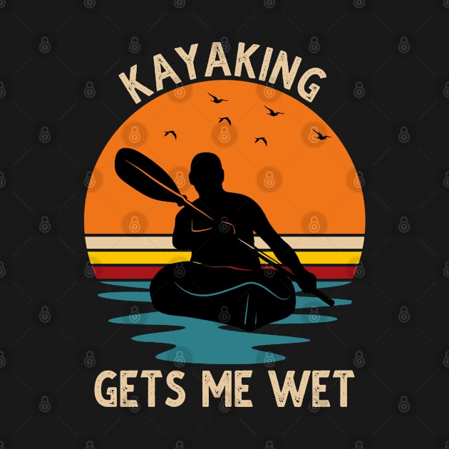 Kayaking Gets Me Wet Vintage by DragonTees