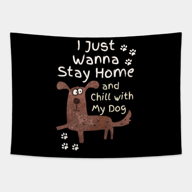 Stay Home And Chill With My Dog Tapestry by Teewyld