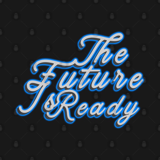 The Future Is Ready by SanTees