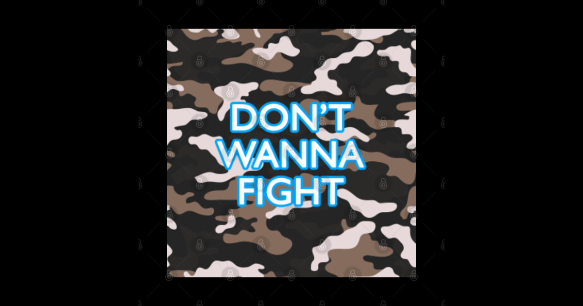 Don't Wanna Fight Dont Wanna Fight TShirt TeePublic
