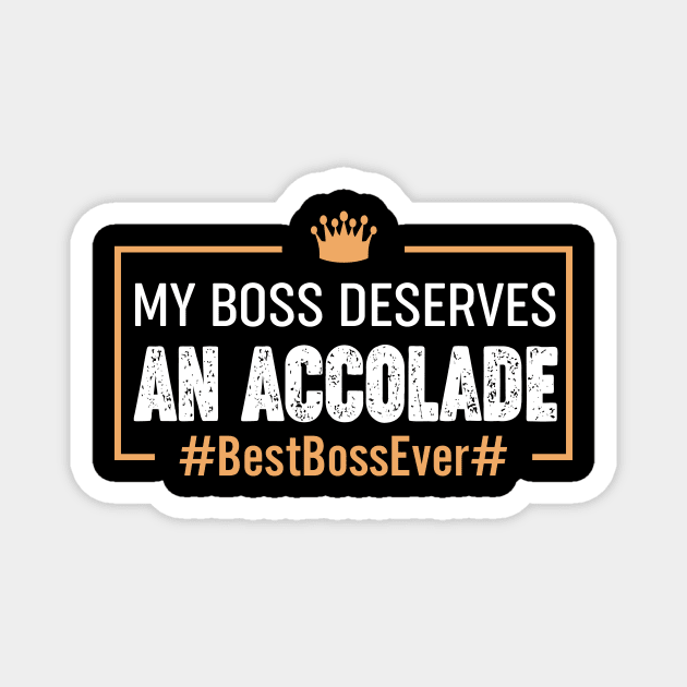My Boss Deserves An Accolade #BestBossEver# Magnet by GraceMor