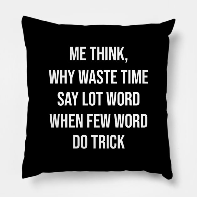 Why Waste Time Say Lot Word When Few Word Do Trick Pillow by Great Bratton Apparel