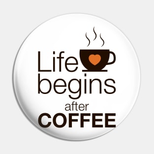 Life begins after coffee - I love Coffee Pin