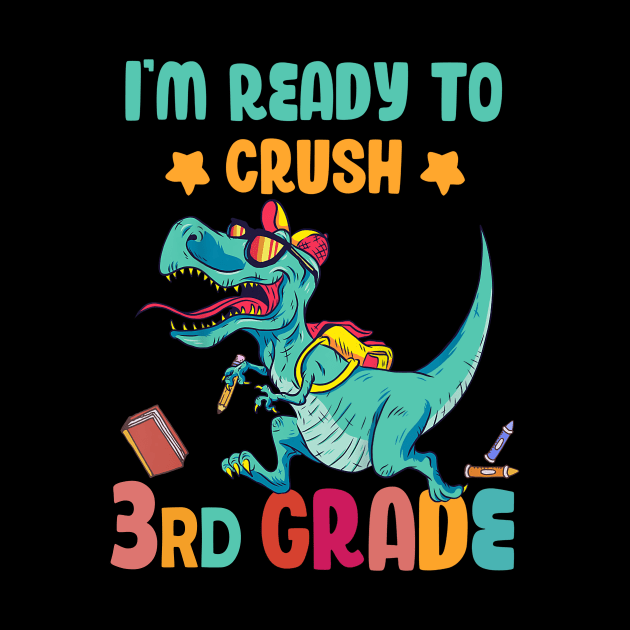 Back To School I'm Ready To Crush 3rd Grade Dinosaur by Benko Clarence