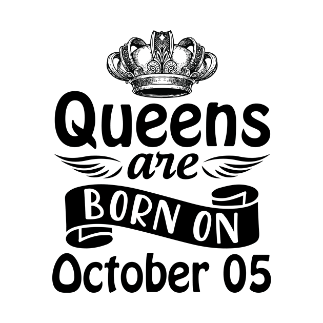 Queens Are Born On October 05 Happy Birthday To Me You Mommy Nana Aunt Sister Daughter Wife by joandraelliot