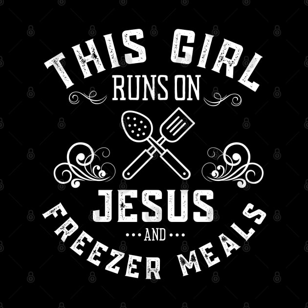 This Girl Runs on Jesus and Freezer Meals Prep Cook Chef by MalibuSun