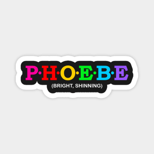 Phoebe - Bright, Shinning. Magnet