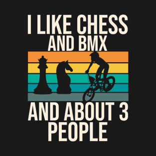 I Like Chess And BMX And About 3 People T-Shirt