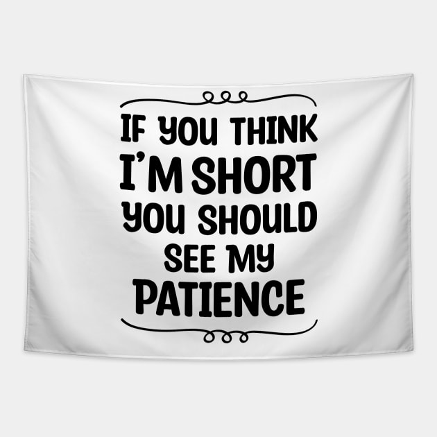If You Think I'm Short You Should See My Patience Tapestry by Blonc