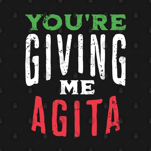 You're Giving Me Agita - Funny Italian Saying Quote by retroparks