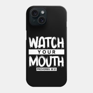 Watch Your Mouth - Proverbs 18:21 Phone Case