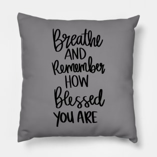 Breath and Remember How Blessed You Are t-shirt Pillow