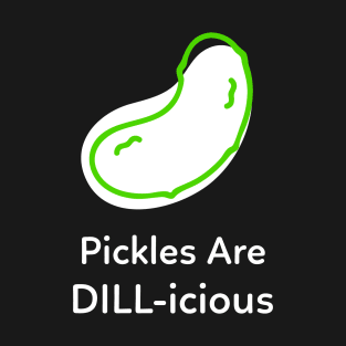 DILL Pickles Are Delicious T-Shirt