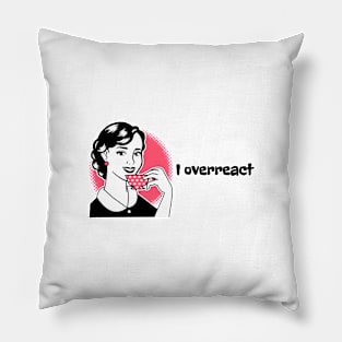 I Overreact Pillow