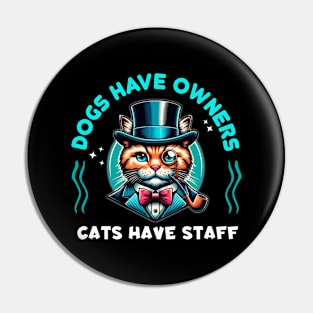 Cat Sir "Dogs Have Owners, Cats Have Staff" Pin