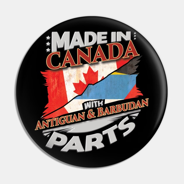 Made In Canada With Antiguan & Barbudan Parts - Gift for Antiguan & Barbudan From Antigua & Barbuda Pin by Country Flags