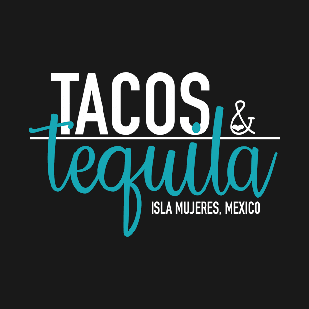 Tacos & Tequila Design for anything and a Mexican Vacay by myislatshirt 