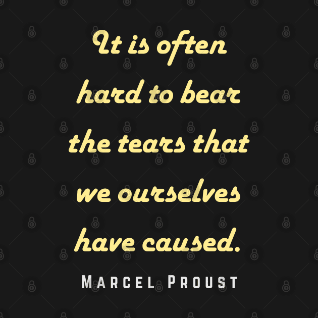 Marcel Proust portrait and quote: It is often hard to bear the tears that we ourselves have caused. by artbleed