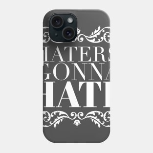 Haters gonna hate Phone Case