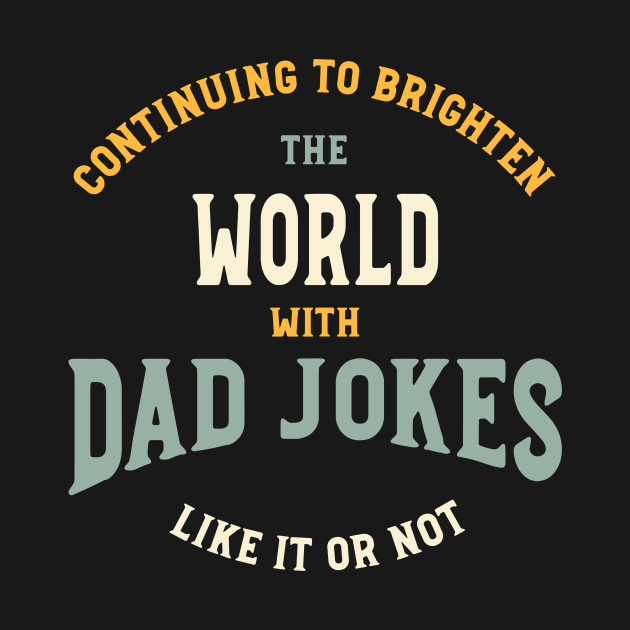 Funny Dad Jokes Saying Continuing to Brighten The World by whyitsme