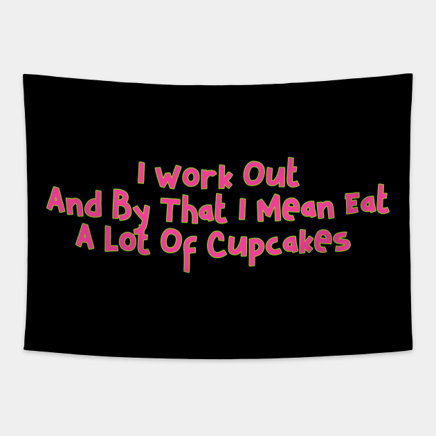 I WORK OUT AND BY THAT i MEAN EAT A LOT OF CUPCAKES Tapestry by Lin Watchorn 