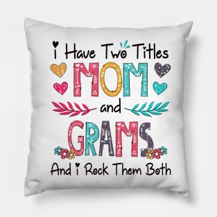 I Have Two Titles Mom And Grams And I Rock Them Both Wildflower Happy Mother's Day Pillow