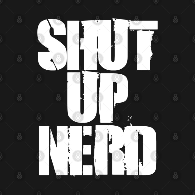 Shut Up Nerd - Stencil by Barn Shirt USA