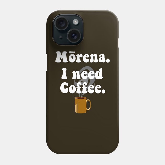 Morena. I Need Coffee. Phone Case by toz-art