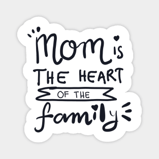 MOM IS THE HEART OF THE FAMILY Magnet