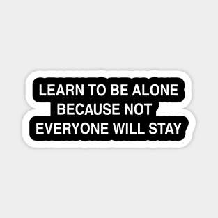 LEARN TO BE ALONE Magnet