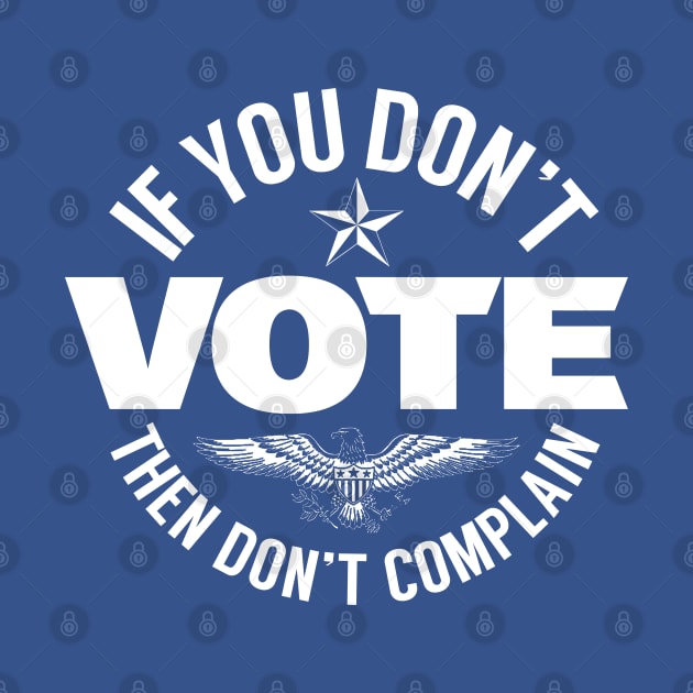 Don't Vote Don't Complain by PopCultureShirts