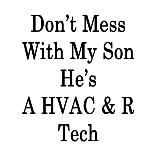 Don't Mess With My Son He's A HVAC & R Tech T-Shirt
