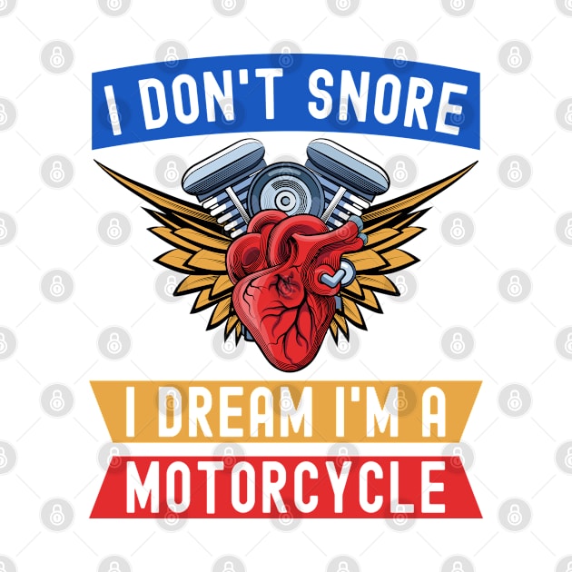 I Don't Snore I Dream I'm A Motorcycle Funny Snoring Biker by MFK_Clothes