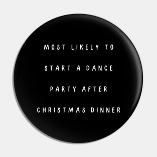 Most likely to start a dance party after Christmas dinner. Christmas Humor Pin