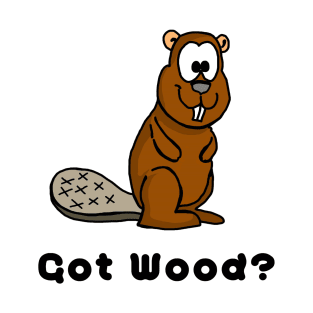 Got Wood? Funny Beaver T-Shirt