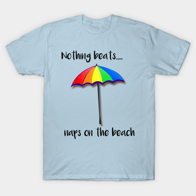 Disover Nothing Beats Naps on the Beach - Nothing Beats Naps On The Beach - T-Shirt