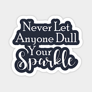 Never Let Anyone Dull Your Sparkle Magnet